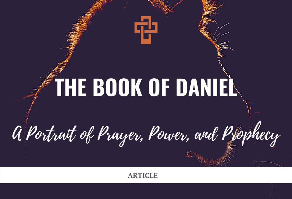 Daniel: A Portrait of Prayer, Power, and Prophecy